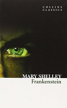 Frankenstein (Collins Classics); - Mary and Mary Wollstonecraft Shelley Wollstonecraft Shelley
