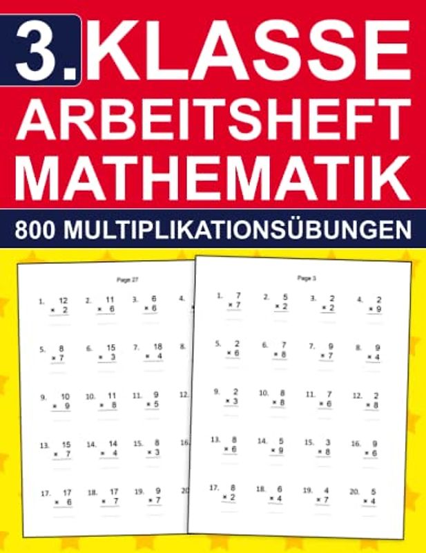 3. Klasse Arbeitsheft Mathematik - 800 Multiplikationsübungen: 3. Klasse Übungsheft für Kinder 8-9 Jahre | Mathe-Aufgaben mit Lösungen im Zahlenraum ... ( 3. Klasse Übungshefte für gute Noten )