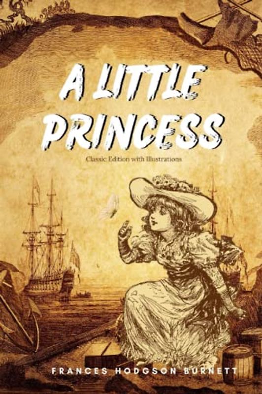 A LITTLE PRINCESS : one of the best-loved stories in all of children's literature!: Classic Edition with Illustrations