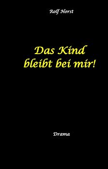 Das Kind bleibt bei mir! Kindeswohlgefährdung, Alkoholsucht, Scheidung, Kindesentzug, Co-Abhängigkeit, Verlust, Betrug, Verrat, Herz-OP, Krankenhaus, Anwalt, Jugendamt, Familiengericht, Laborbericht