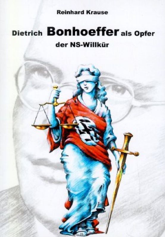 Dietrich Bonhoeffer als Opfer der NS-Willkür