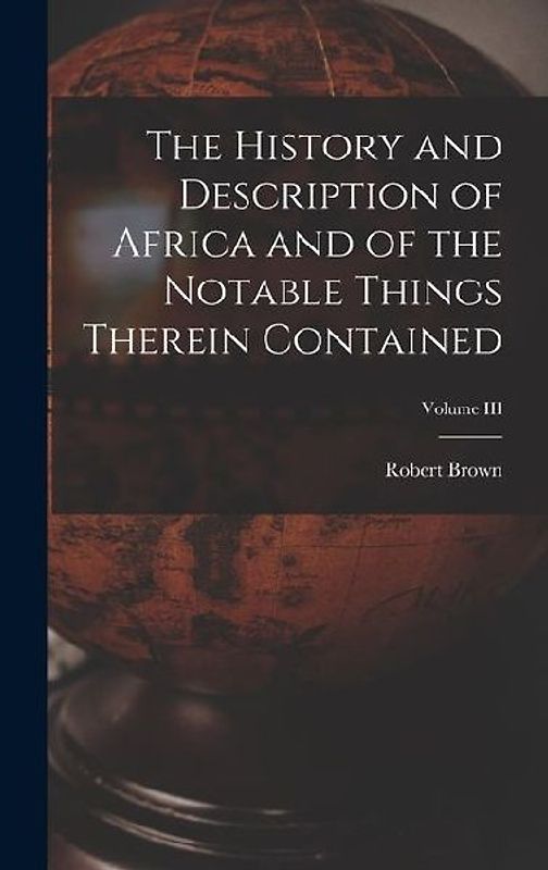 The History and Description of Africa and of the Notable Things Therein Contained; Volume III
