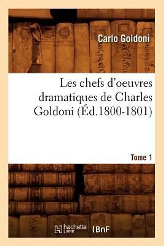 Les Chefs d'Oeuvres Dramatiques de Charles Goldoni. Tome 1 (Éd.1800-1801)