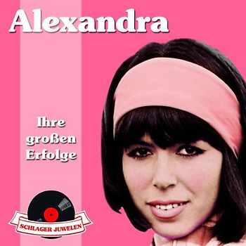 Alexandra - Schlagerjuwelen-Ihre Grossen Erfolge