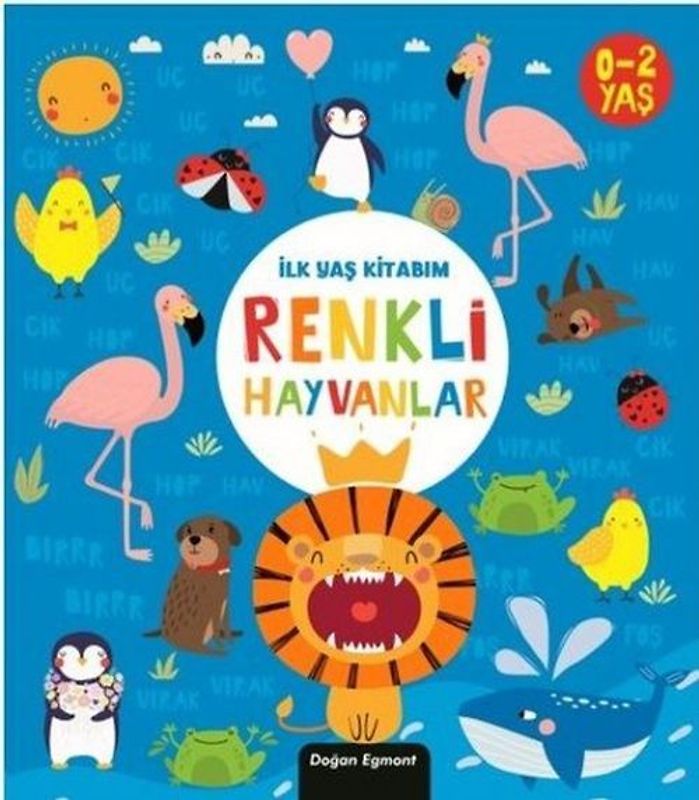 Ilk Yas: Kitabim Renkli Hayvanlar: İlk Yaş Kitabım / 0-2 Yaş