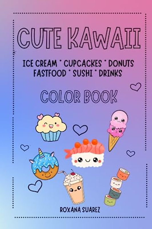 Cute Kawaii Color Book for kids and adults. Ice cream, Cupcackes, Donuts, Fast Food, Sushi, Drinks.