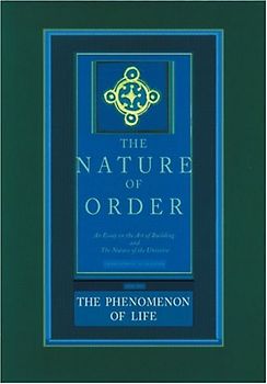 The Phenomenon of Life: An Essay on the Art of Building and the Nature of the Universe: Bk. 1 (Nature of Order)