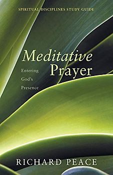 Meditative Prayer: Entering God's Presence (Spiritual Disciplines Study Guide)