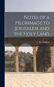Notes of a Pilgrimage to Jerusalem and the Holy Land