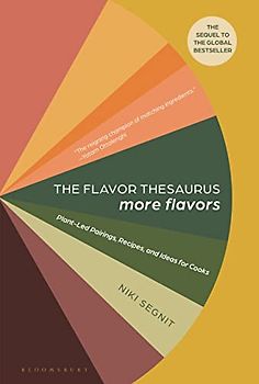 The Flavor Thesaurus More Flavors: Plant-led Pairings, Recipes, and Ideas for Cooks