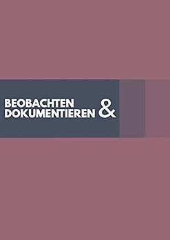 Beobachten & Dokumentieren: 50 flexible Beobachtungsbögen für die Arbeit mit Kindern zum Ausfüllen im praktischen A4 Format. Geeignet für Pädagogen, ... und Psychologen damit nichts vergessen wird.
