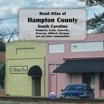 Road Atlas of Hampton County, South Carolina: Hampton, Estill, Varnville, Brunson, Gifford, Furman, and all other communities