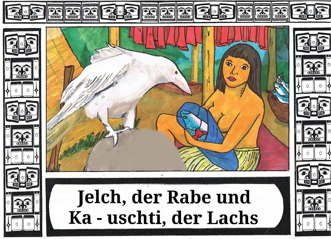 Jelch, der Rabe und Ka - uschti, der Lachs