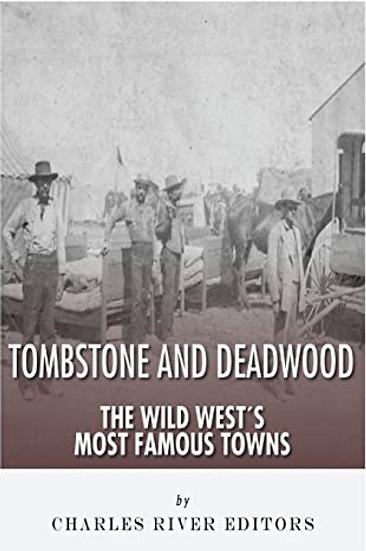 Tombstone and Deadwood: The Wild West's Most Famous Towns