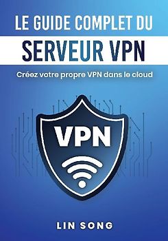 Le guide complet du serveur VPN