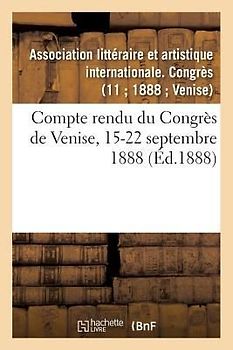 Compte Rendu Du Congrès de Venise, 15-22 Septembre 1888
