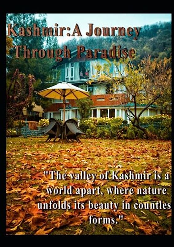 "Kashmir: A Journey through Paradise": The Kashmir: A Traveler's Guide to the Real Switzerland