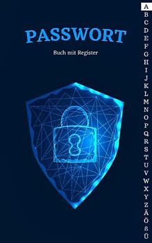 Passwort Buch mit Register: Nie wieder Passwörter vergessen mit dem Manager und Passwortbuch für Privat & Büro inkl. A-Z Register mit deutschem Alphabet