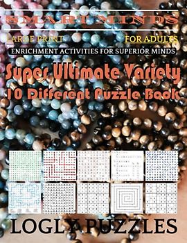 Smart Minds -Variety 10 Different Puzzle Book For Adults: Ultimate Variety Puzzles Large-Print Word Search, Word Maze .Word Spiral ,Word Angles, ... Crossword And Sudoku Easy , Medium And Hard