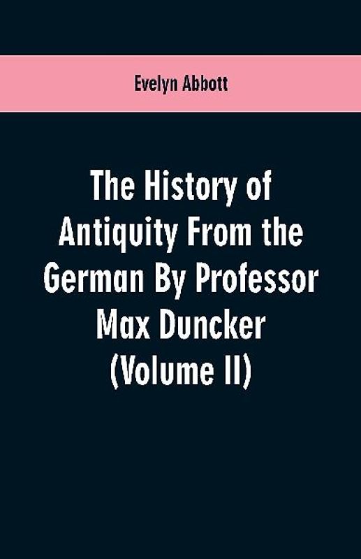 The History of Antiquity From the German By Professor Max Duncker (Volume II)