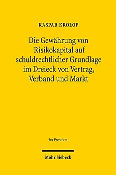 Die Gewährung von Risikokapital auf schuldrechtlicher Grundlage im Dreieck von Vertrag, Verband und Markt