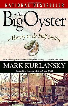 The Big Oyster: History on the Half Shell - Mark Kurlansky