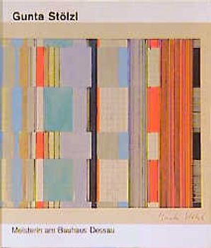 Gunta Stölzl. Meisterin am Bauhaus Dessau