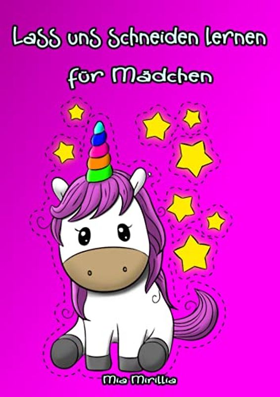 Lass uns schneiden lernen für Mädchen: Schneiden, Kleben, Malen mit hübschen Motiven von Einhörner, Meerjungfrauen, Prinzessinnen und Feen für Mädchen ab 3 Jahre