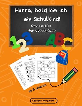 Hurra, bald bin ich ein Schulkind!: Übungsheft für Vorschüler, Vorschulbuch, Sprache, logisches Denken, Mengenverständnis, ab 5 Jahre, plus Schwungübungen