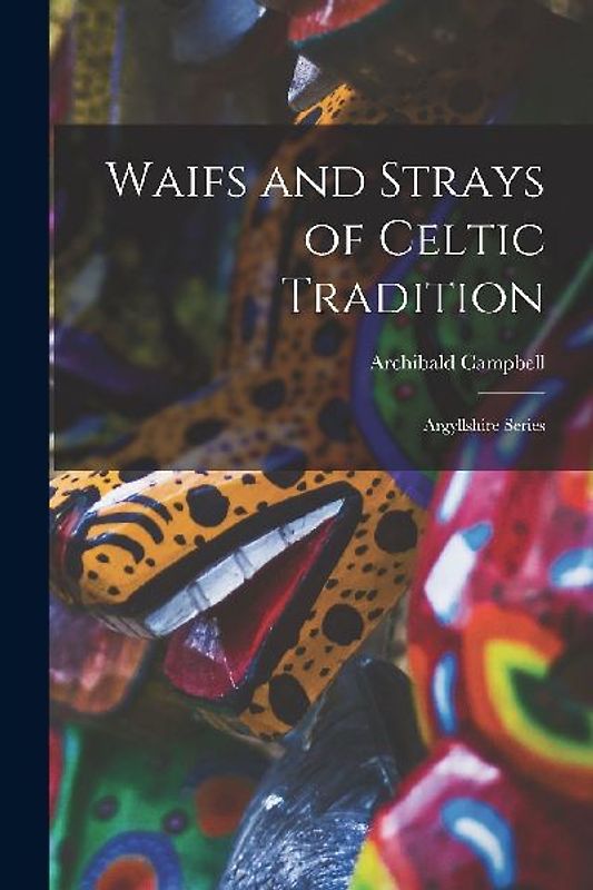 Waifs and Strays of Celtic Tradition: Argyllshire Series