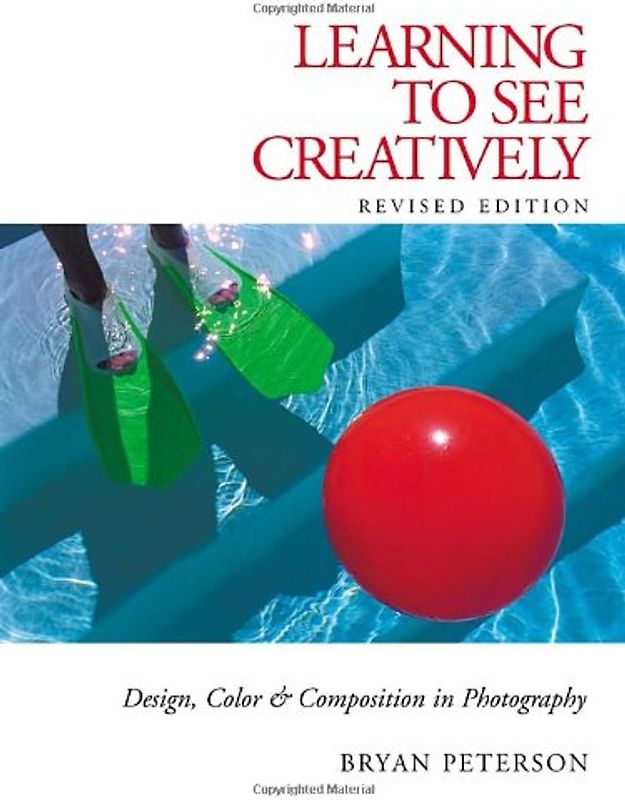 Learning to See Creatively: Design, Color and Composition in Photography