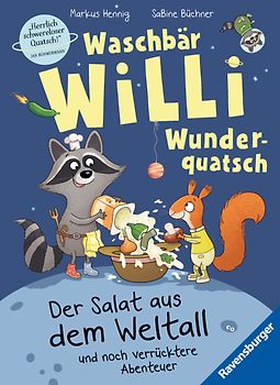 Waschbär Willi Wunderquatsch - Der Salat aus dem Weltall und noch verrücktere Abenteuer