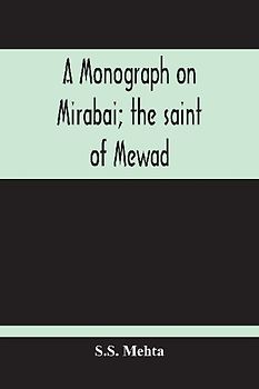A Monograph On Mirabai; The Saint Of Mewad