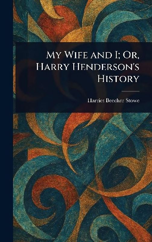 My Wife and I; Or, Harry Henderson's History