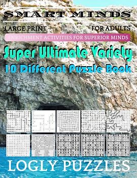 Smart Minds -Variety 10 Different Puzzle Book For Adults: Ultimate Variety Puzzles Large-Print Word Search, Word Maze .Word Spiral ,Word Angles, ... Crossword And Sudoku Easy , Medium And Hard