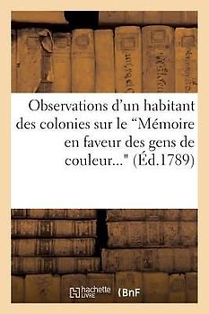 Observations d'Un Habitant Des Colonies Sur Le 'Mémoire En Faveur Des Gens de Couleur...'