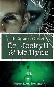 The Strange Case of Dr. Jekyll and Mr. Hyde: The Classic Psychological Thriller Novel (Annotated)
