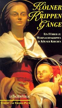 Kölner Krippengänge. Ein Führer zu Weihnachtskrippen in Kirchen der Innenstadt