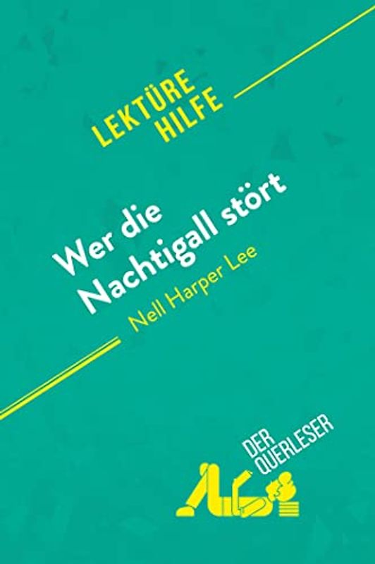 Wer die Nachtigall stört von Nelle Harper Lee (Lektürehilfe): Detaillierte Zusammenfassung, Personenanalyse und Interpretation