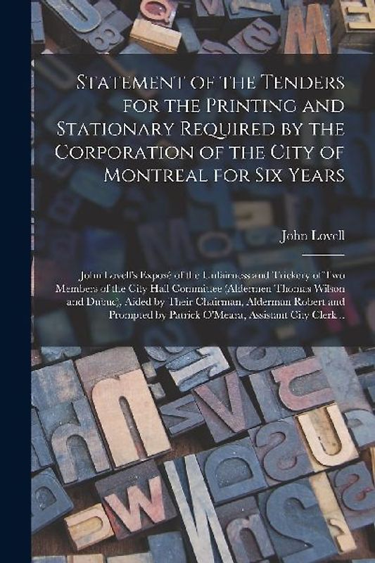 Statement of the Tenders for the Printing and Stationary Required by the Corporation of the City of Montreal for Six Years [microform]: John Lovell's