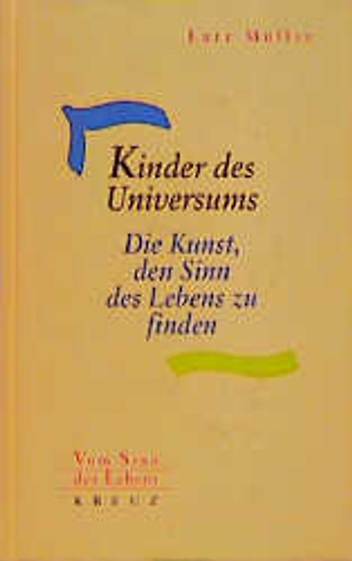Kinder des Universums. Die Kunst, den Sinn des Lebens zu finden