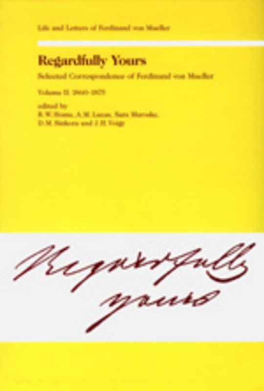 Regardfully Yours- Selected Correspondence of Ferdinand von Mueller
