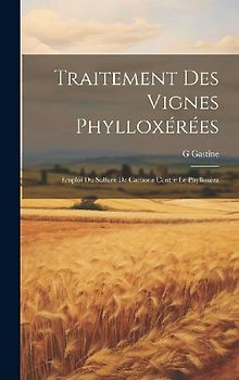 Traitement Des Vignes Phylloxérées: Emploi Du Sulfure De Carbone Contre Le Phylloxéra