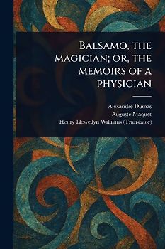 Balsamo, the Magician; or, the Memoirs of a Physician