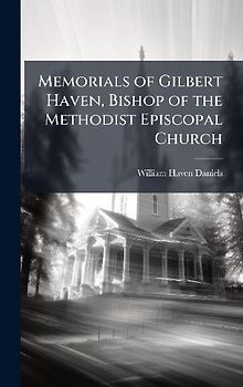 Memorials of Gilbert Haven, Bishop of the Methodist Episcopal Church