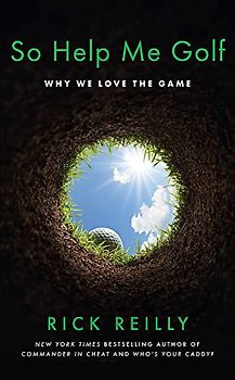 So Help Me Golf: Why We Love the Game