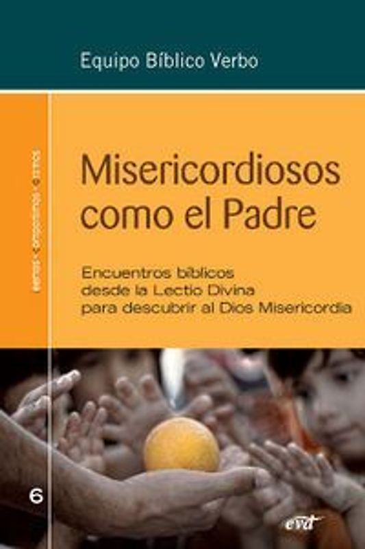 Misericordiosos como el Padre : encuentros bíblicos desde la Lectio Divina para descubrir al Dios Misericordia