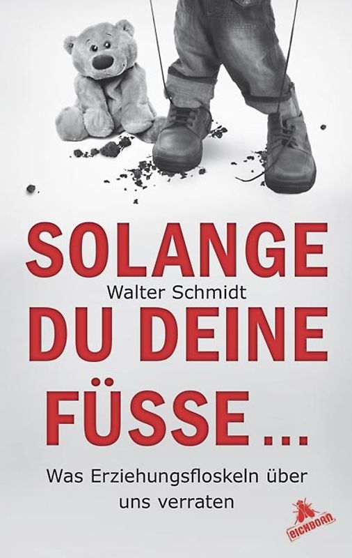 Solange du deine Füße.... Was Erziehungsfloskeln über uns verraten
