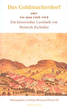 Das Goldmacherdorf, oder wie man reich wird. Dazu einige Ideen zur Hungersnot von 1817 aus dem „Aufrichtigen und wohlerfahrenen Schweizerboten“, der Aufsatz „Volksbildung ist Volksbefreiung!“ und ein wenig Satirisches