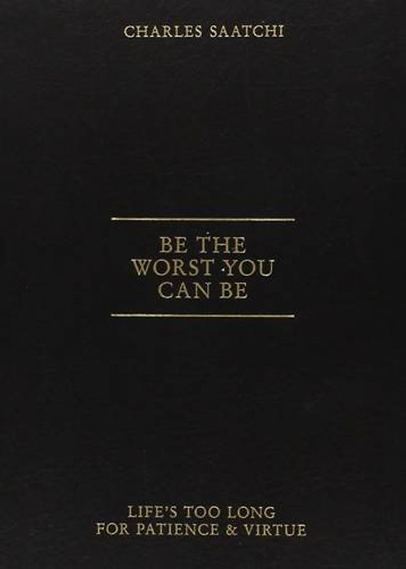 Be the Worst You Can Be: Life's Too Long for Patience and Virtue
